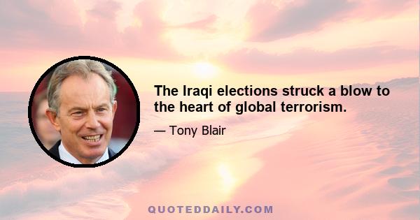 The Iraqi elections struck a blow to the heart of global terrorism.