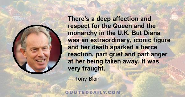 There's a deep affection and respect for the Queen and the monarchy in the U.K. But Diana was an extraordinary, iconic figure and her death sparked a fierce reaction, part grief and part anger at her being taken away.