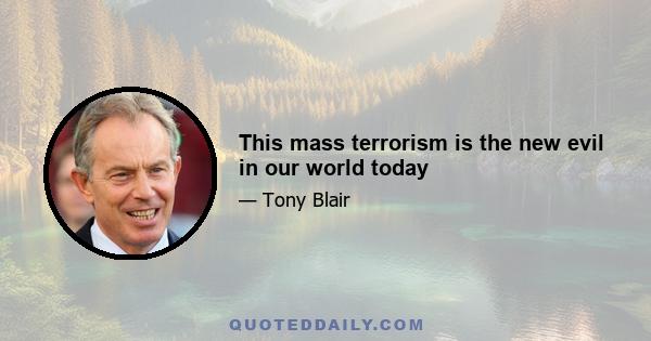 This mass terrorism is the new evil in our world today