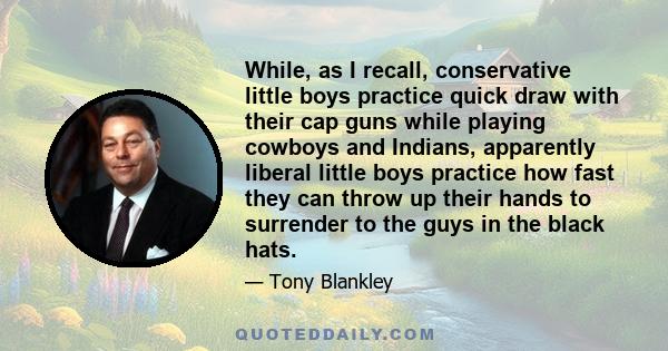 While, as I recall, conservative little boys practice quick draw with their cap guns while playing cowboys and Indians, apparently liberal little boys practice how fast they can throw up their hands to surrender to the