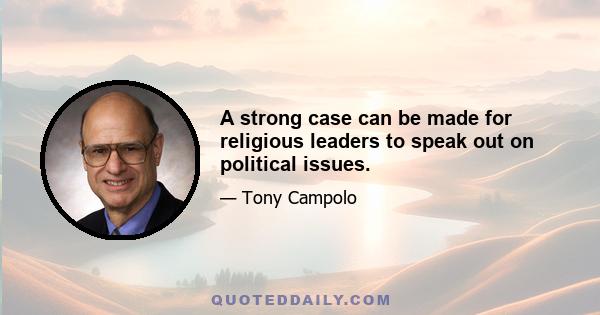 A strong case can be made for religious leaders to speak out on political issues.