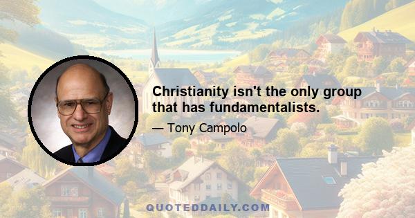 Christianity isn't the only group that has fundamentalists.