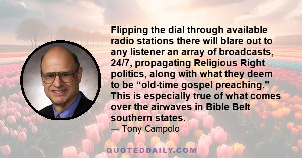 Flipping the dial through available radio stations there will blare out to any listener an array of broadcasts, 24/7, propagating Religious Right politics, along with what they deem to be “old-time gospel preaching.”