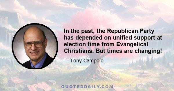 In the past, the Republican Party has depended on unified support at election time from Evangelical Christians. But times are changing!