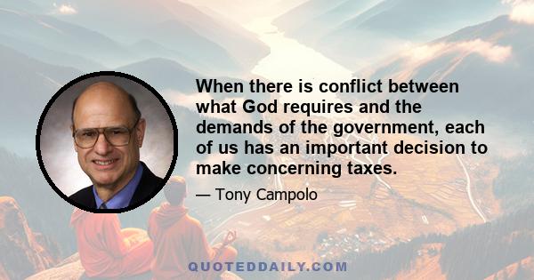 When there is conflict between what God requires and the demands of the government, each of us has an important decision to make concerning taxes.