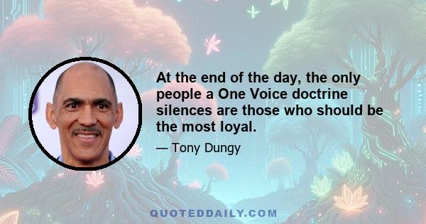 At the end of the day, the only people a One Voice doctrine silences are those who should be the most loyal.