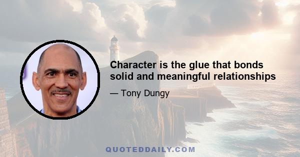 Character is the glue that bonds solid and meaningful relationships