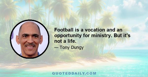 Football is a vocation and an opportunity for ministry. But it's not a life.