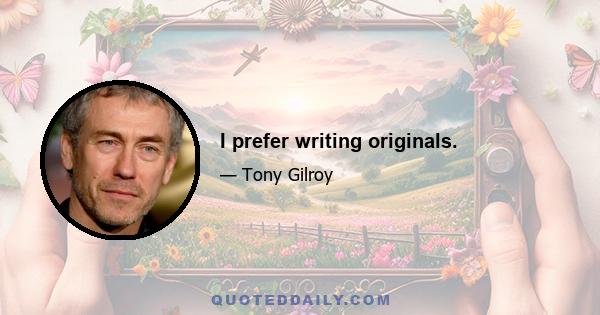 I prefer writing originals.