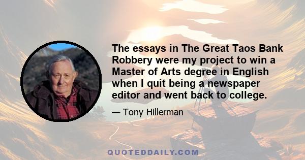 The essays in The Great Taos Bank Robbery were my project to win a Master of Arts degree in English when I quit being a newspaper editor and went back to college.