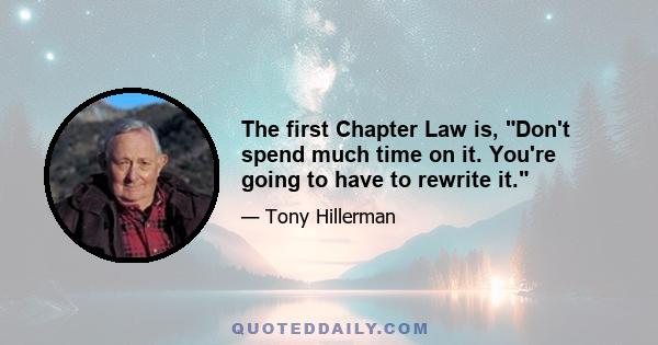 The first Chapter Law is, Don't spend much time on it. You're going to have to rewrite it.