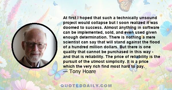 At first I hoped that such a technically unsound project would collapse but I soon realized it was doomed to success. Almost anything in software can be implemented, sold, and even used given enough determination. There 