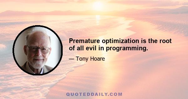 Premature optimization is the root of all evil in programming.