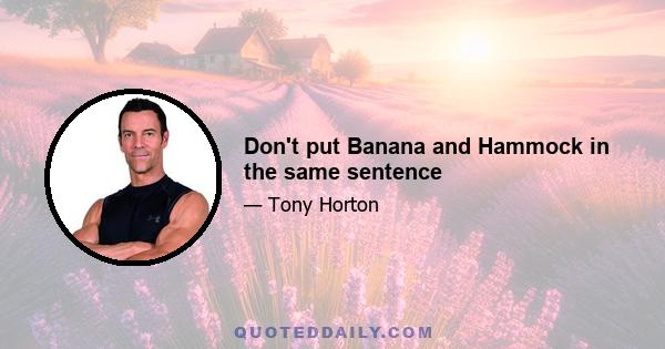 Don't put Banana and Hammock in the same sentence