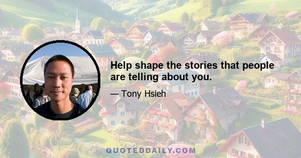 Help shape the stories that people are telling about you.