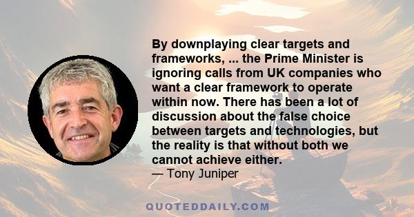 By downplaying clear targets and frameworks, ... the Prime Minister is ignoring calls from UK companies who want a clear framework to operate within now. There has been a lot of discussion about the false choice between 