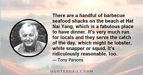 There are a handful of barbecue seafood shacks on the beach at Hat Nai Yang, which is a fabulous place to have dinner. It's very much run for locals and they serve the catch of the day, which might be lobster, white