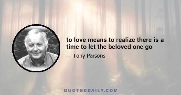 to love means to realize there is a time to let the beloved one go