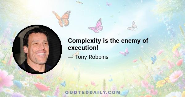 Complexity is the enemy of execution!