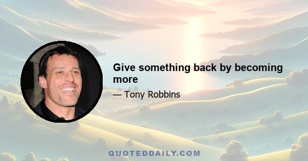 Give something back by becoming more