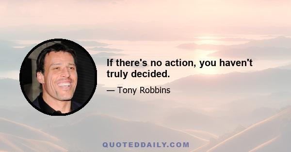 If there's no action, you haven't truly decided.