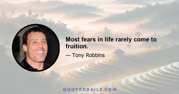 Most fears in life rarely come to fruition.