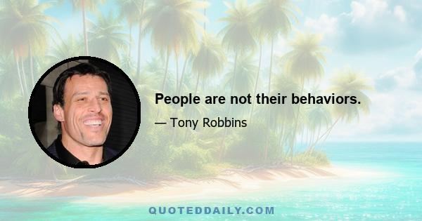 People are not their behaviors.