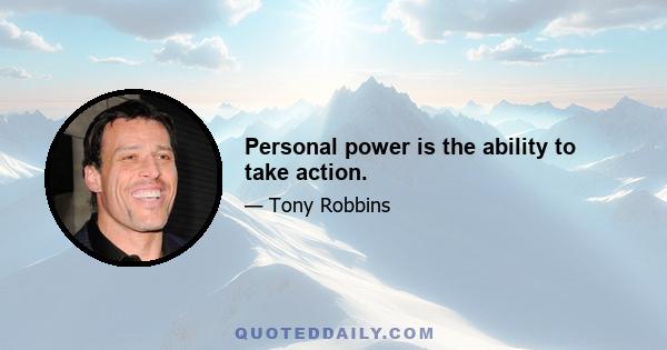 Personal power is the ability to take action.