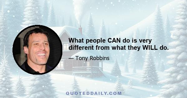 What people CAN do is very different from what they WILL do.