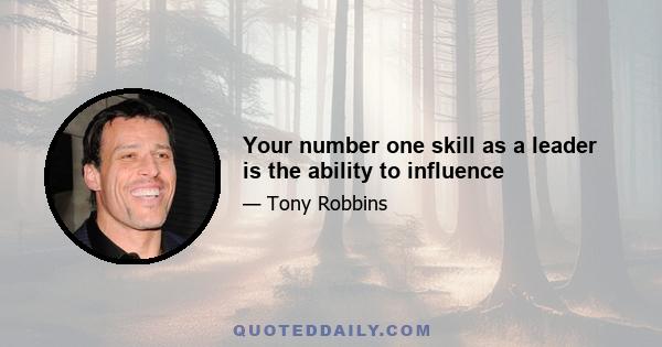 Your number one skill as a leader is the ability to influence