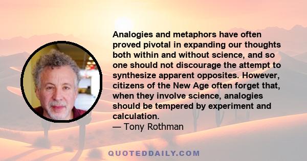 Analogies and metaphors have often proved pivotal in expanding our thoughts both within and without science, and so one should not discourage the attempt to synthesize apparent opposites. However, citizens of the New