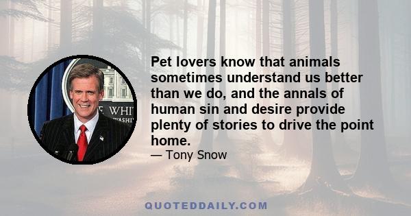 Pet lovers know that animals sometimes understand us better than we do, and the annals of human sin and desire provide plenty of stories to drive the point home.