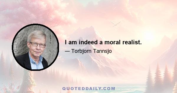 I am indeed a moral realist.