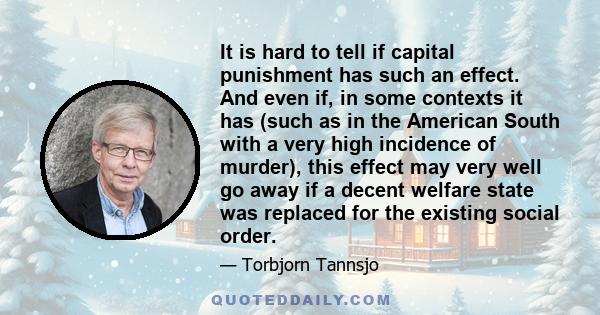 It is hard to tell if capital punishment has such an effect. And even if, in some contexts it has (such as in the American South with a very high incidence of murder), this effect may very well go away if a decent