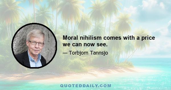 Moral nihilism comes with a price we can now see.