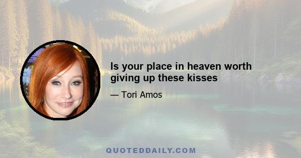 Is your place in heaven worth giving up these kisses