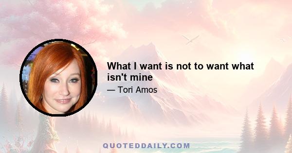 What I want is not to want what isn't mine