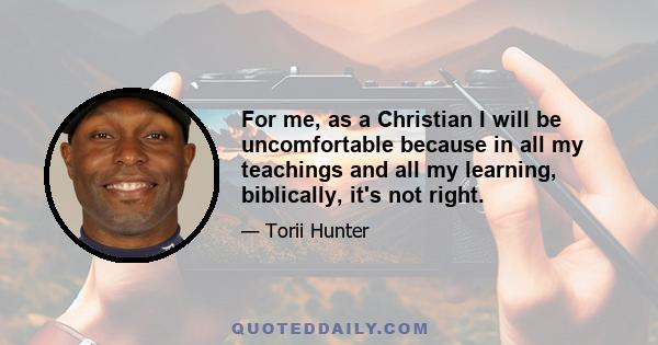 For me, as a Christian I will be uncomfortable because in all my teachings and all my learning, biblically, it's not right.