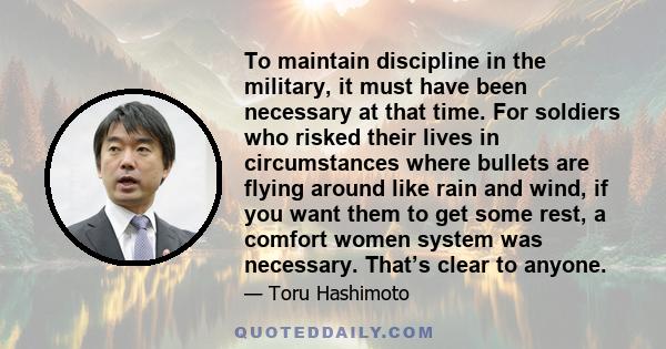 To maintain discipline in the military, it must have been necessary at that time. For soldiers who risked their lives in circumstances where bullets are flying around like rain and wind, if you want them to get some