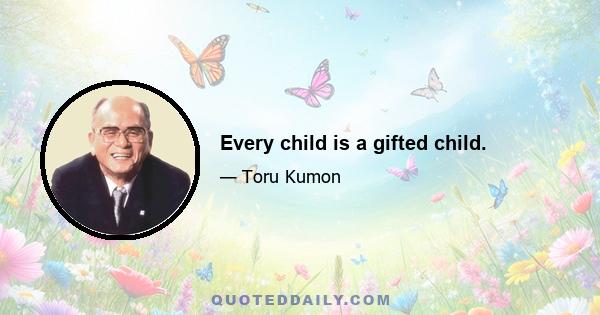 Every child is a gifted child.