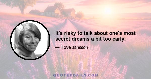 It's risky to talk about one's most secret dreams a bit too early.