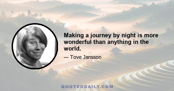 Making a journey by night is more wonderful than anything in the world.