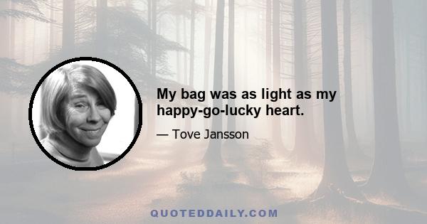 My bag was as light as my happy-go-lucky heart.