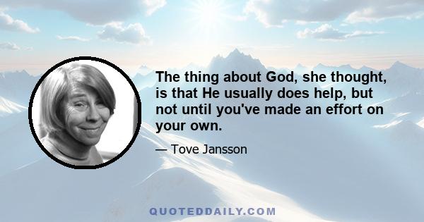 The thing about God, she thought, is that He usually does help, but not until you've made an effort on your own.