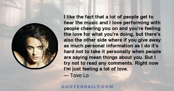 I like the fact that a lot of people get to hear the music and I love performing with people cheering you on and you're feeling the love for what you're doing, but there's also the other side where if you give away as