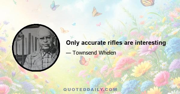 Only accurate rifles are interesting