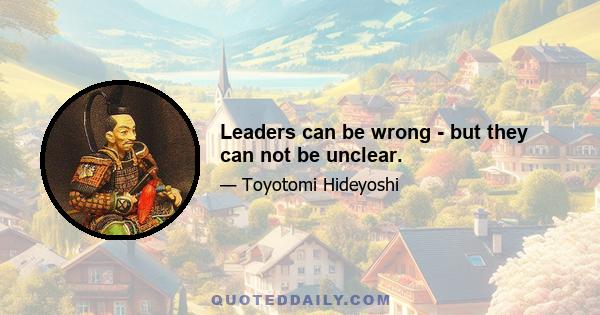 Leaders can be wrong - but they can not be unclear.