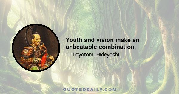 Youth and vision make an unbeatable combination.