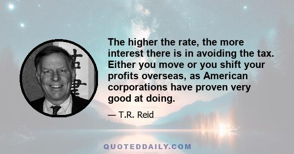 The higher the rate, the more interest there is in avoiding the tax. Either you move or you shift your profits overseas, as American corporations have proven very good at doing.