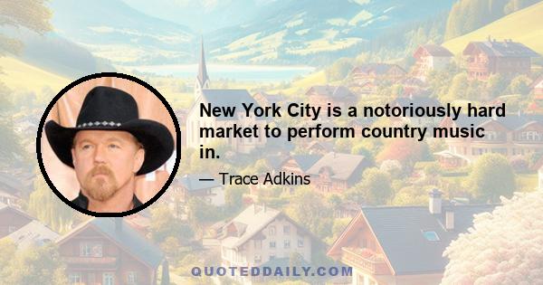 New York City is a notoriously hard market to perform country music in.